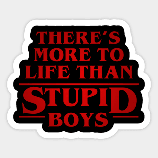 There's more to life than stupid boys - Stranger things Sticker